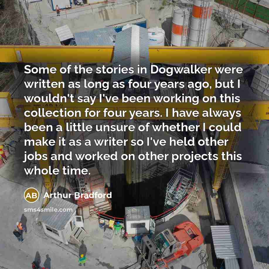 “Some of the stories in Dogwalker were written as long…” quote by Arthur Bradford