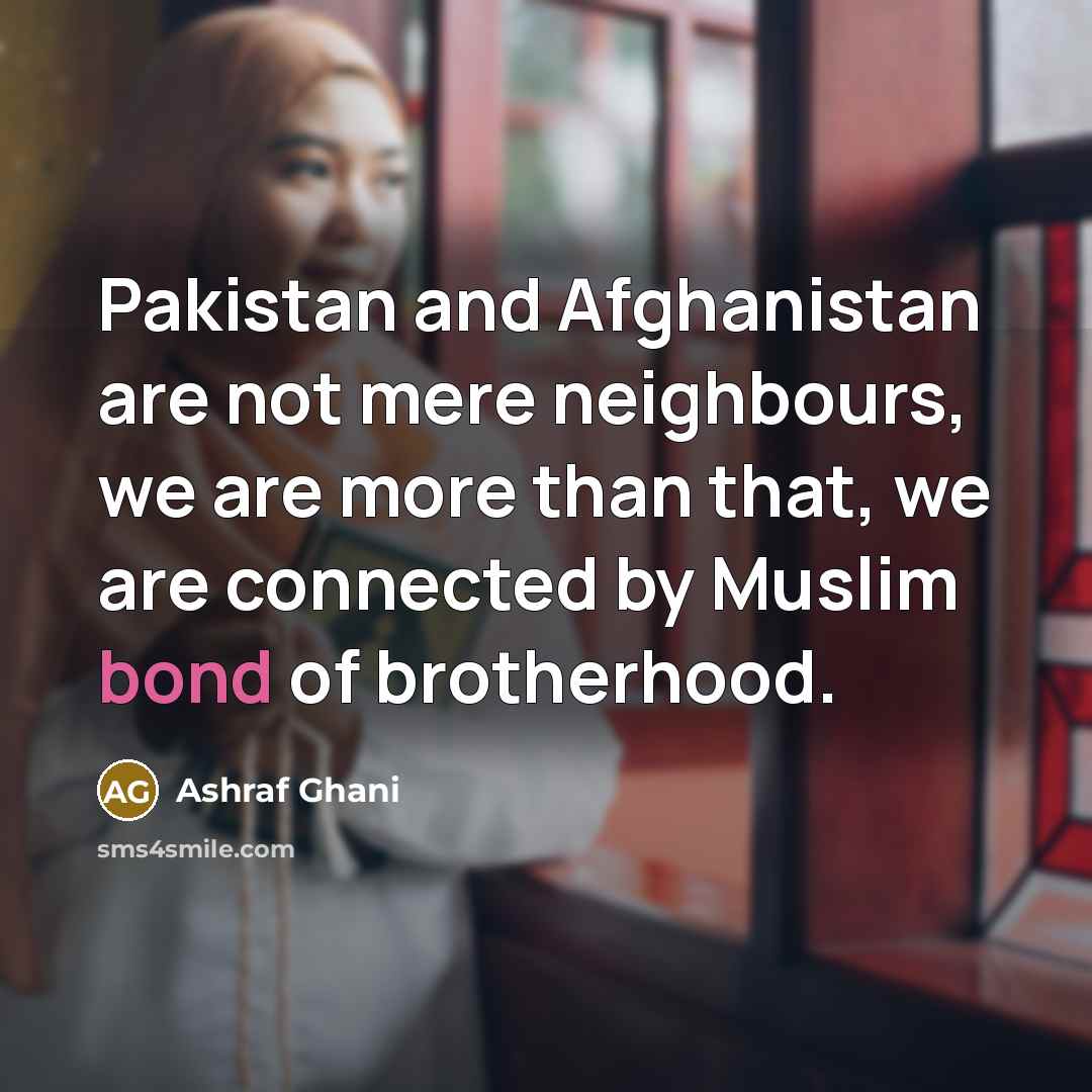 “Pakistan and Afghanistan are not mere neighbours, we are more…” quote by Ashraf Ghani