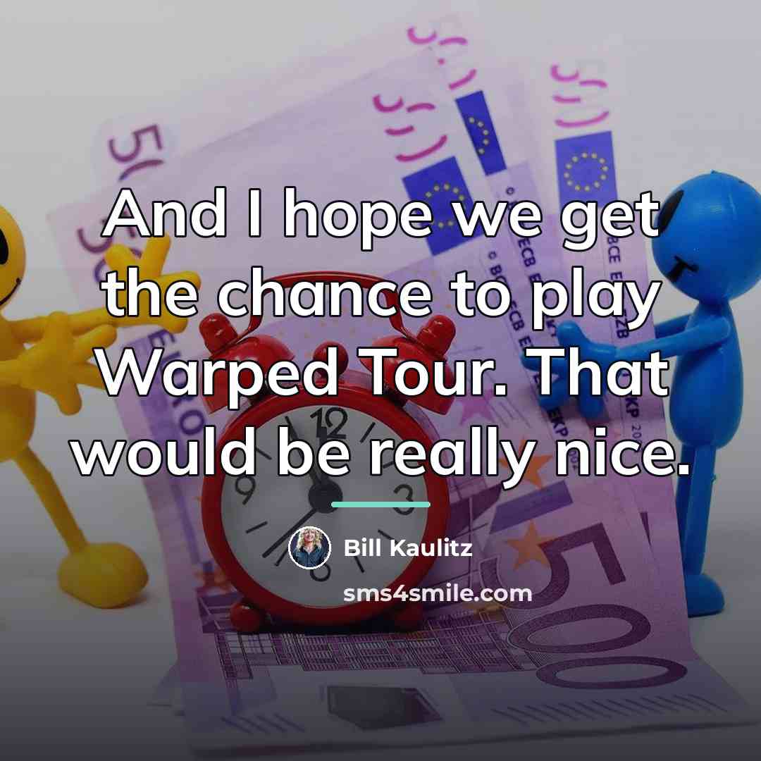 “And I hope we get the chance to play Warped…” quote by Bill Kaulitz