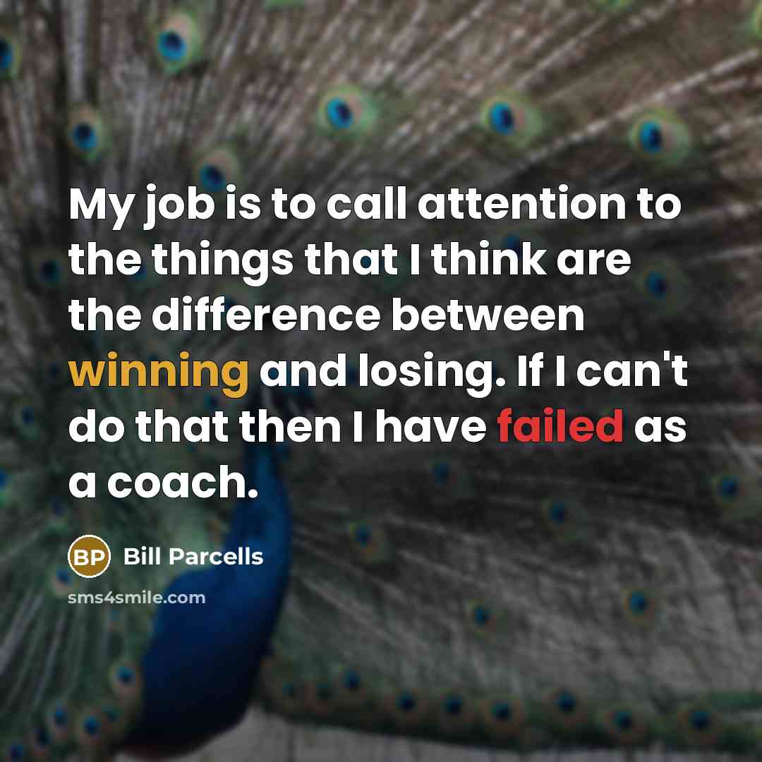 “My job is to call attention to the things that…” quote by Bill Parcells