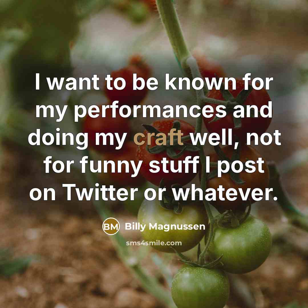 “I want to be known for my performances and doing…” quote by Billy Magnussen