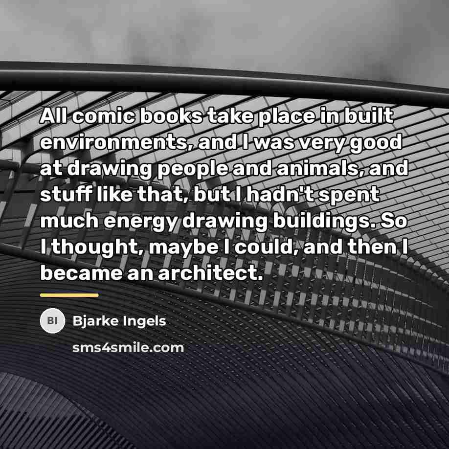 “All comic books take place in built environments, and I…” quote by Bjarke Ingels