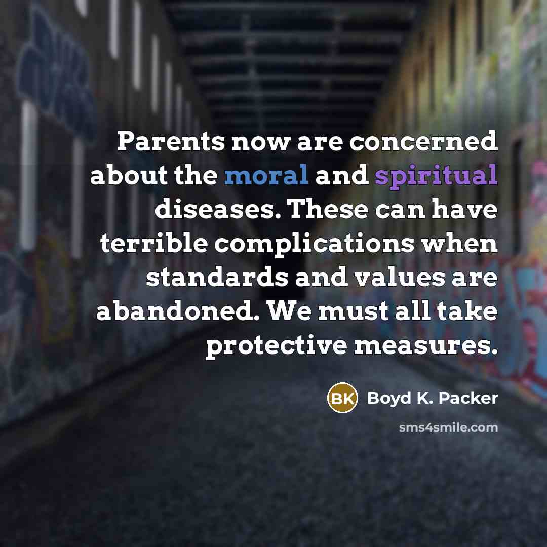 “Parents now are concerned about the moral and spiritual diseases.…” quote by Boyd K. Packer