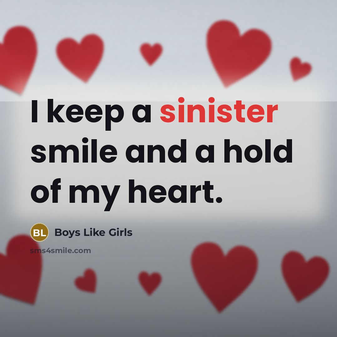 “I keep a sinister smile and a hold of my heart.” quote by Boys Like Girls