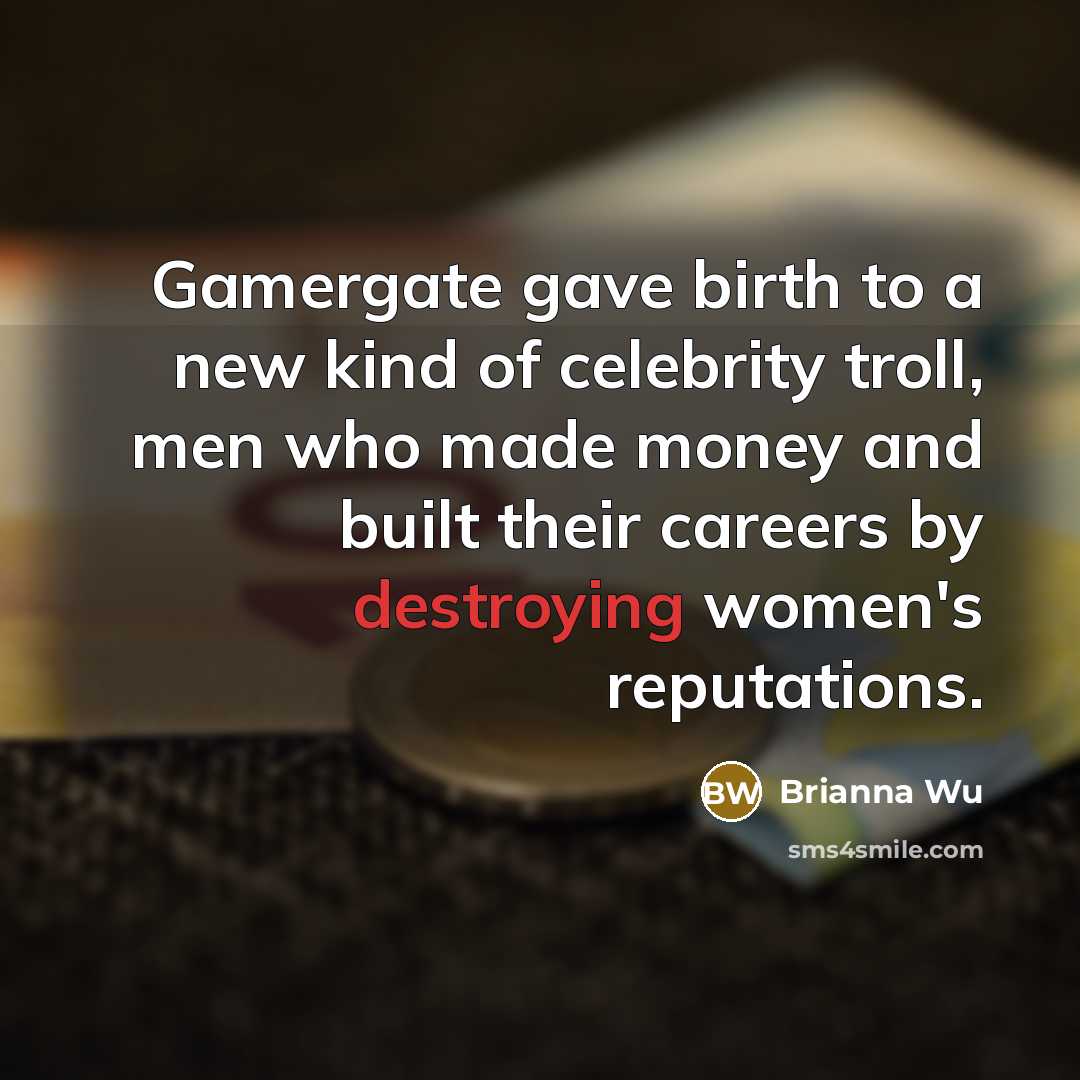 “Gamergate gave birth to a new kind of celebrity troll,…” quote by Brianna Wu