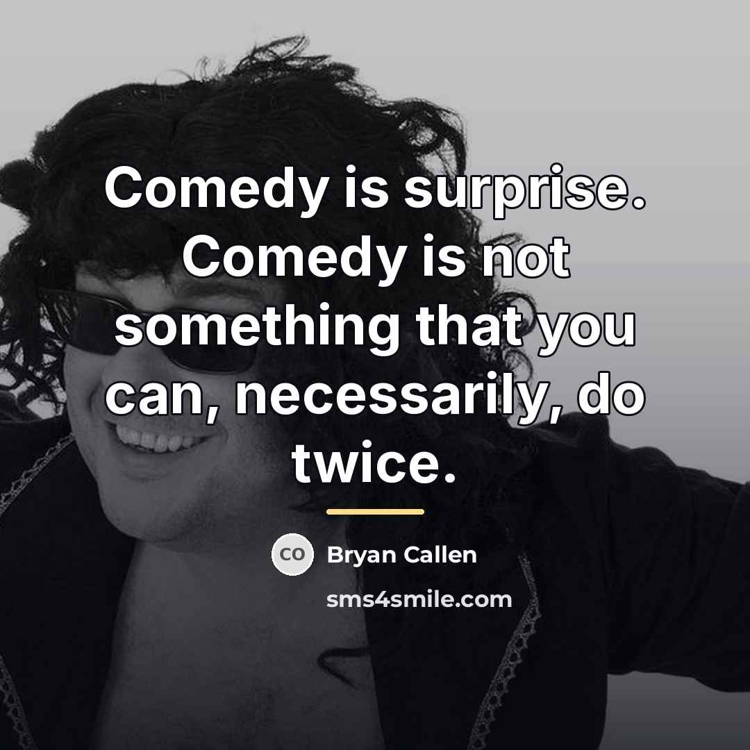 “Comedy is surprise. Comedy is not something that you can,…” quote by Bryan Callen