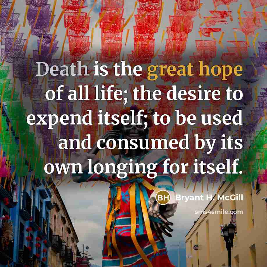 “Death is the great hope of all life; the desire…” quote by Bryant H. McGill