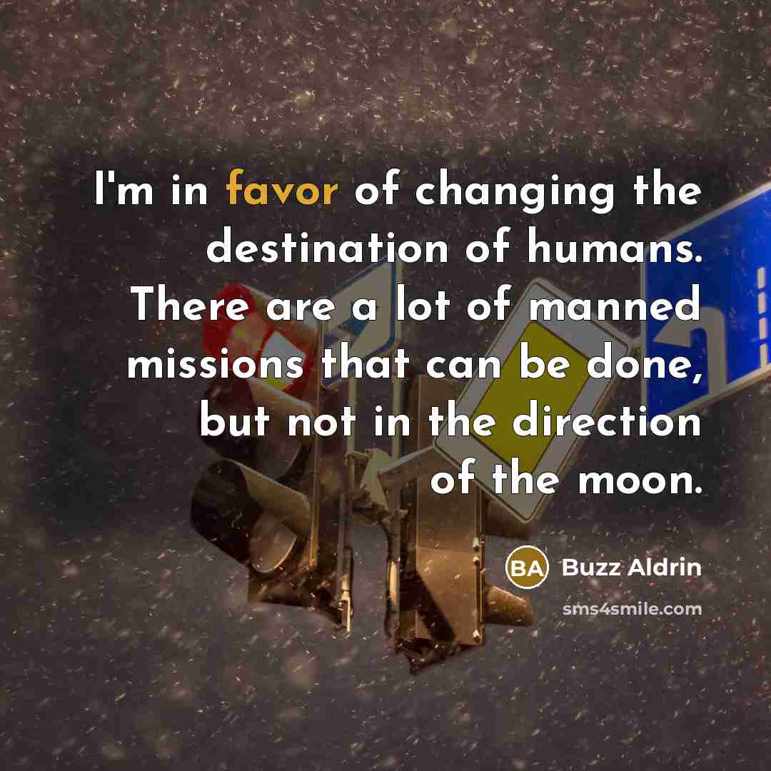 “I'm in favor of changing the destination of humans. There…” quote by Buzz Aldrin