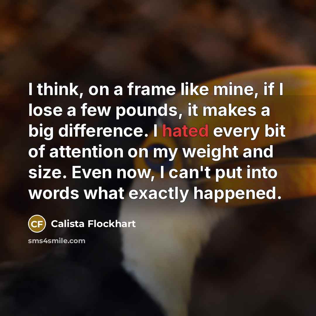 “I think, on a frame like mine, if I lose…” quote by Calista Flockhart