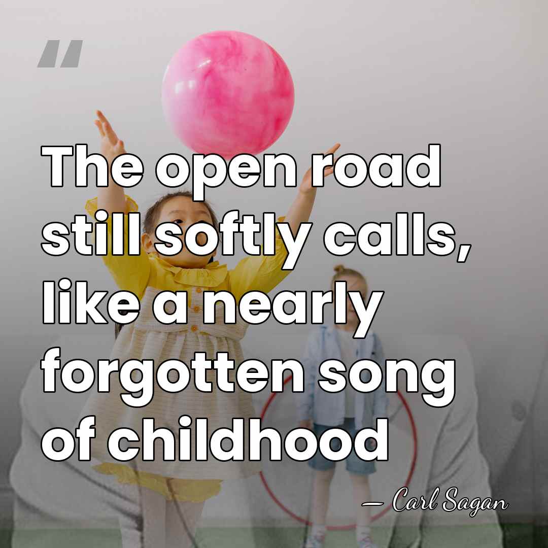The open road still softly calls, like a nearly forgotten song of&hellip; - Carl Sagan