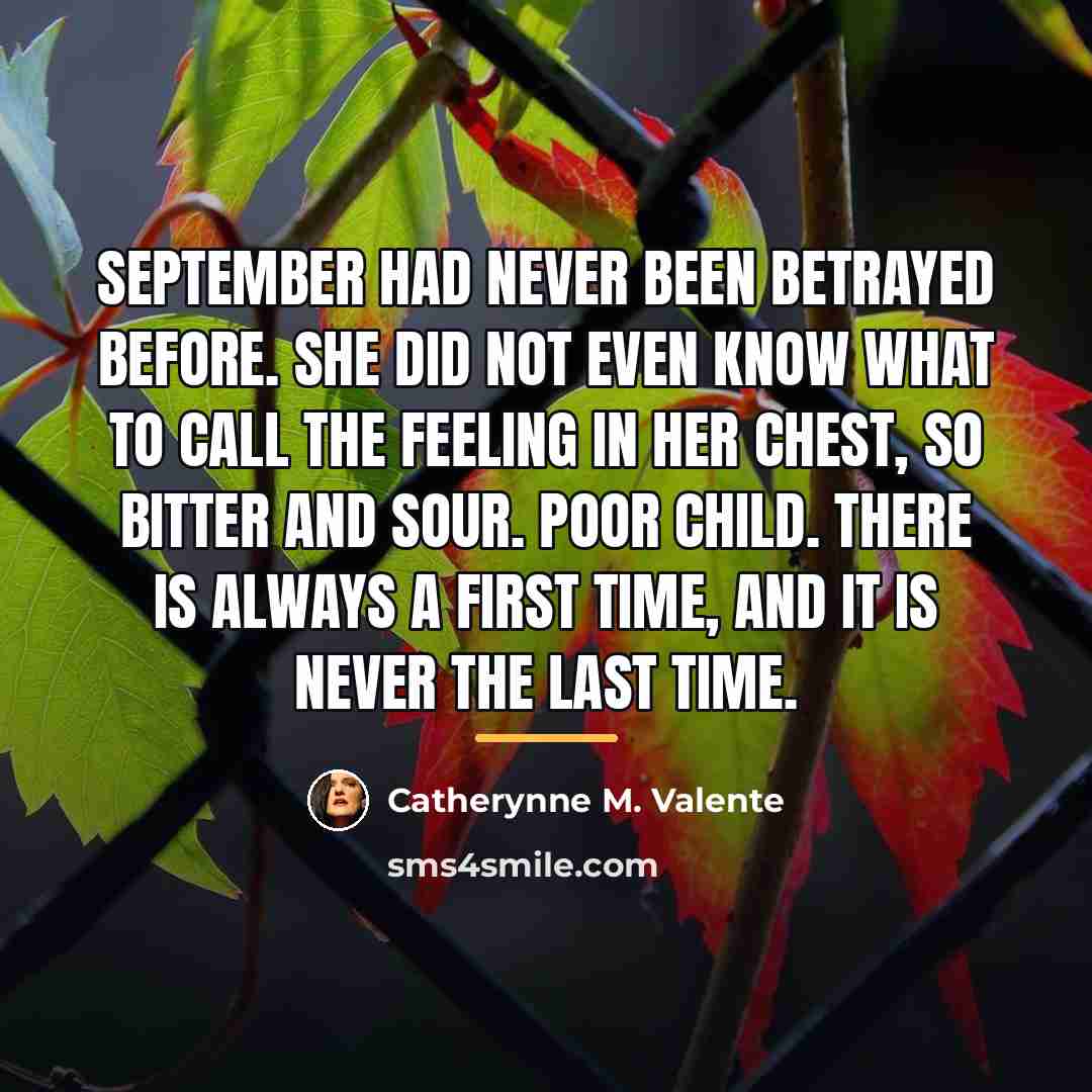 “September had never been betrayed before. She did not even…” quote by Catherynne M. Valente