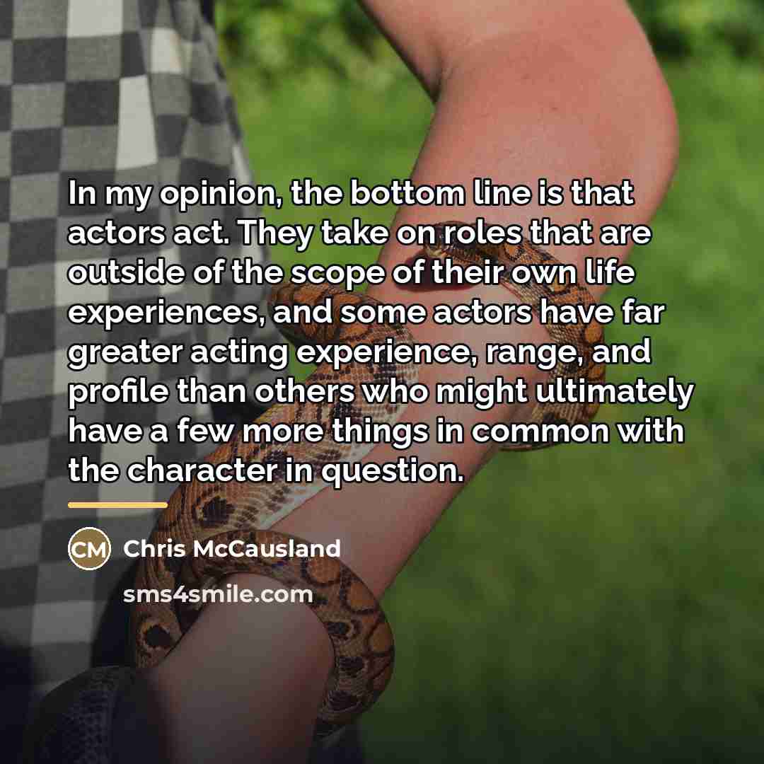 “In my opinion, the bottom line is that actors act.…” quote by Chris McCausland