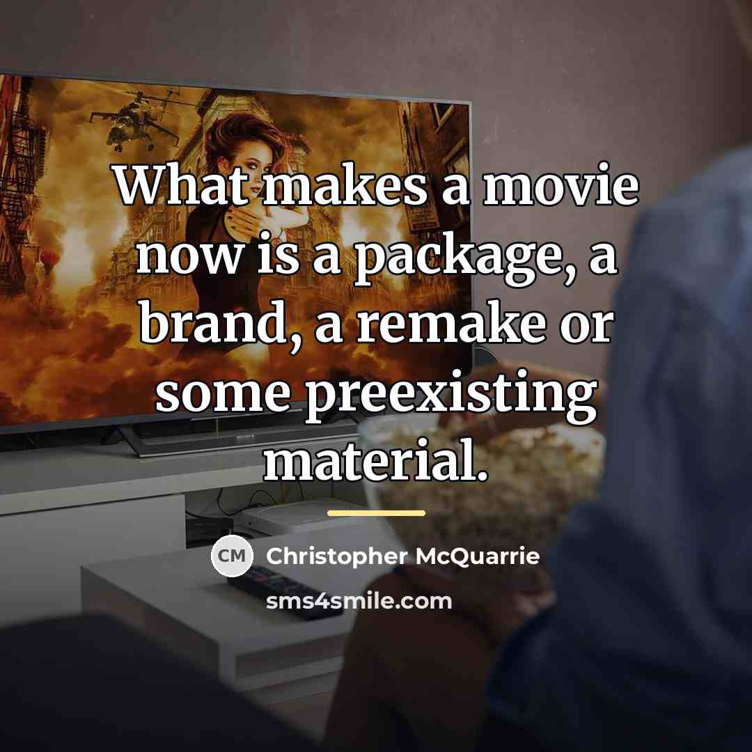 “What makes a movie now is a package, a brand,…” quote by Christopher McQuarrie