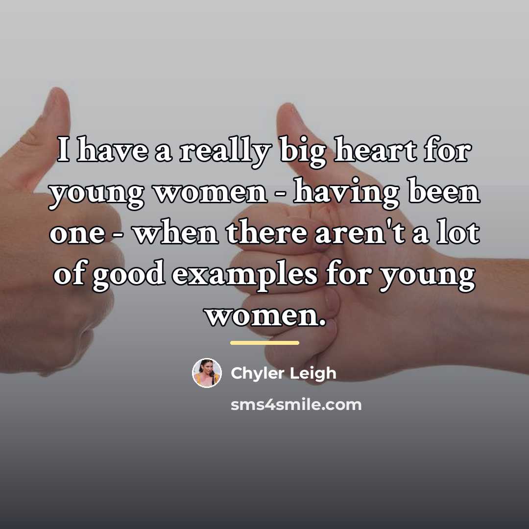 “I have a really big heart for young women -…” quote by Chyler Leigh