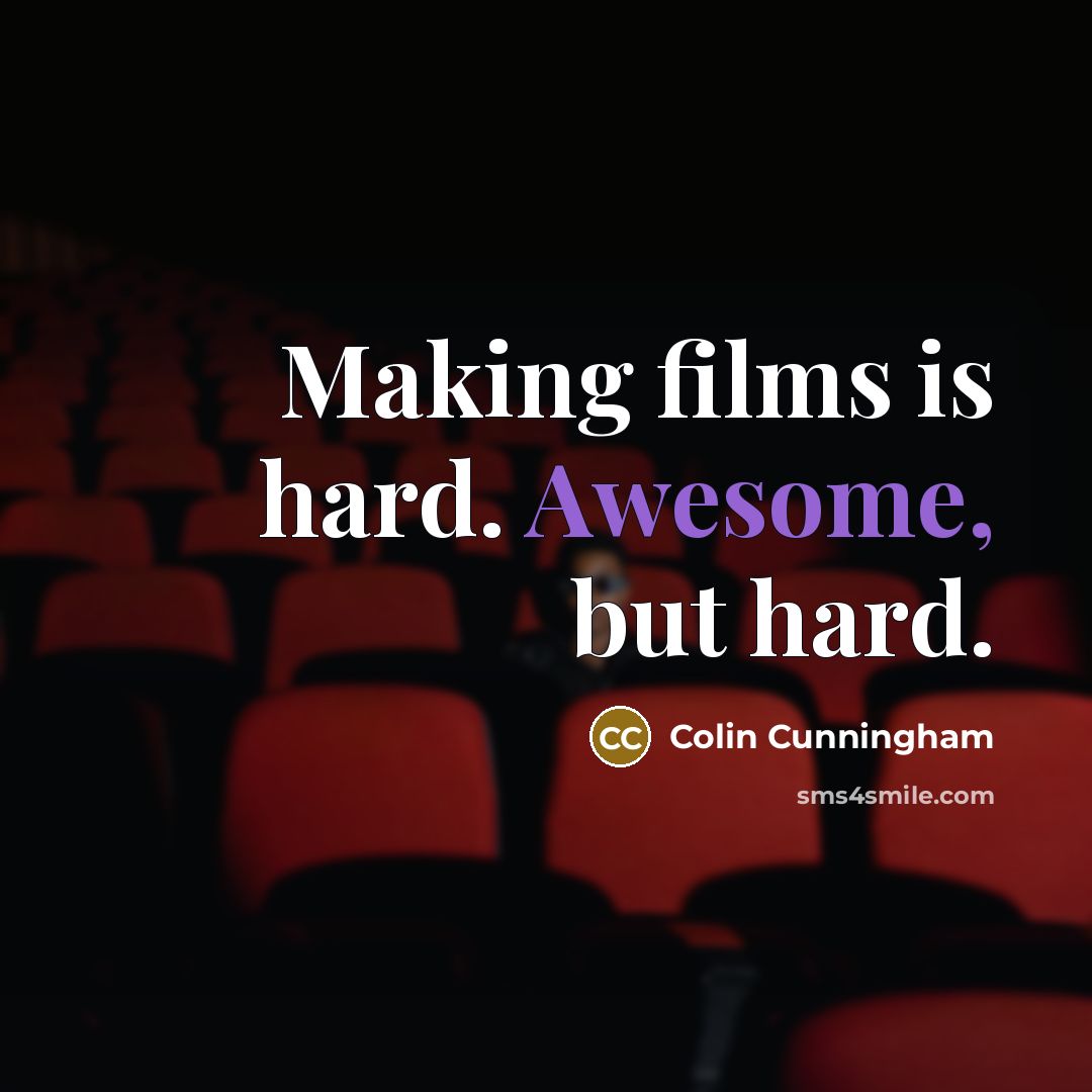 “Making films is hard. Awesome, but hard.…” quote by Colin Cunningham