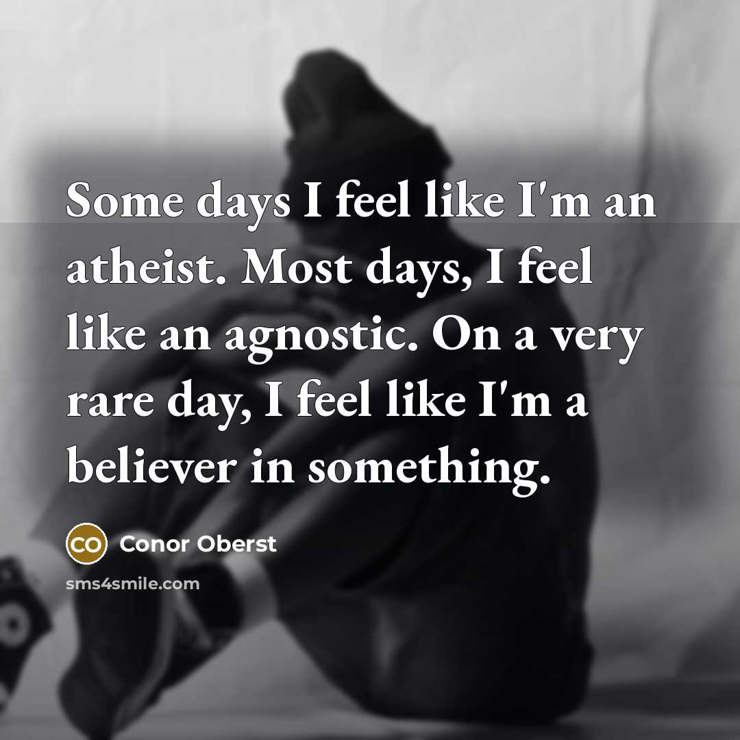 “Some days I feel like I'm an atheist. Most days,…” quote by Conor Oberst