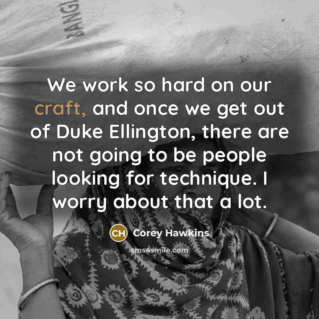 “We work so hard on our craft, and once we…” quote by Corey Hawkins
