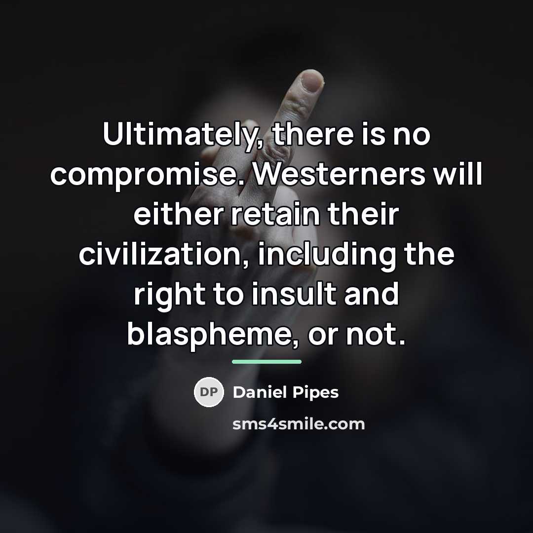 “Ultimately, there is no compromise. Westerners will either retain their…” quote by Daniel Pipes