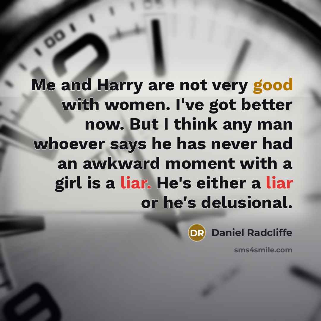 “Me and Harry are not very good with women. I've…” quote by Daniel Radcliffe