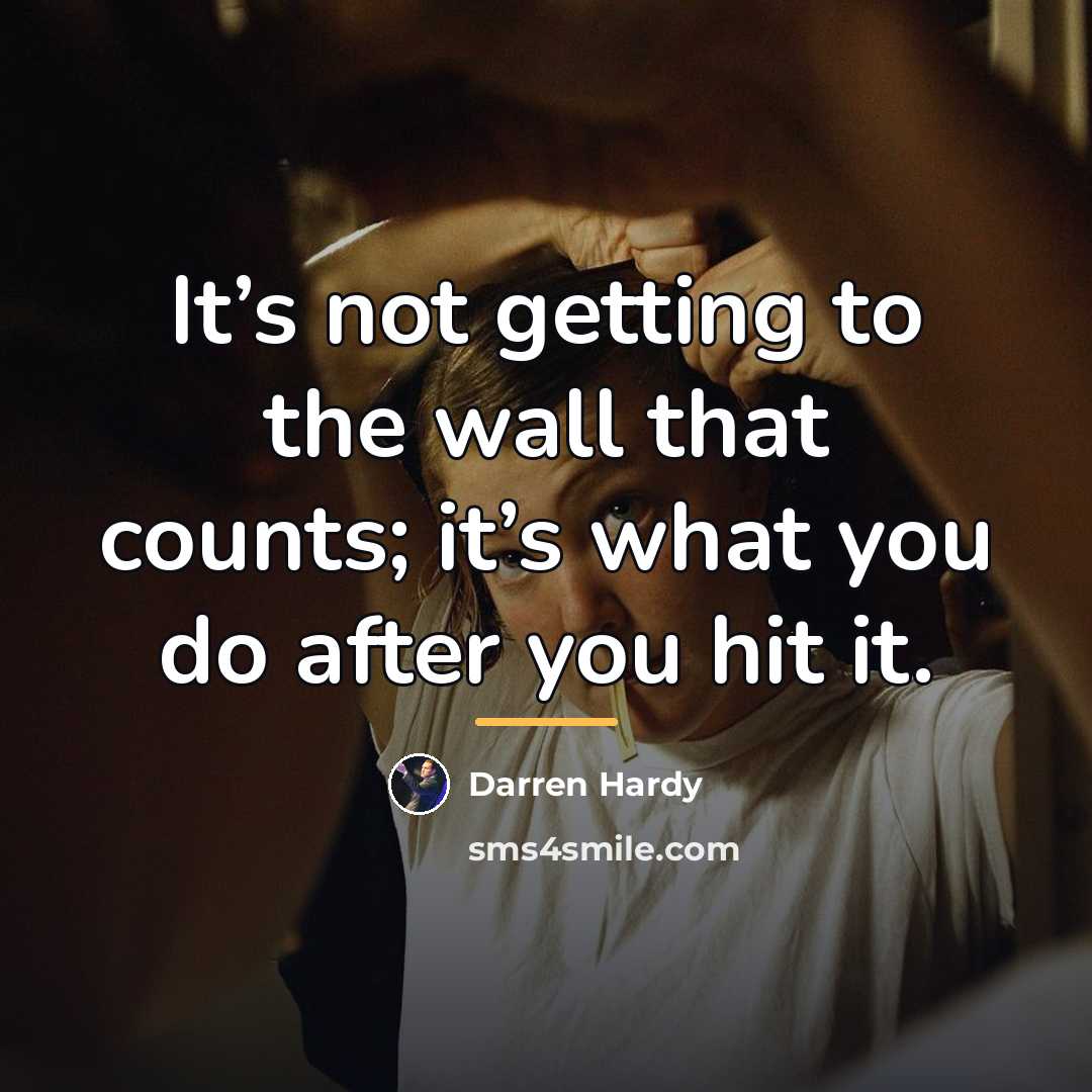 “It’s not getting to the wall that counts; it’s what…” quote by Darren Hardy