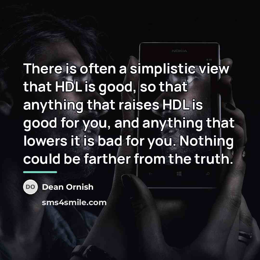 “There is often a simplistic view that HDL is good,…” quote by Dean Ornish