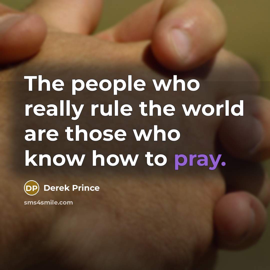 “The people who really rule the world are those who…” quote by Derek Prince