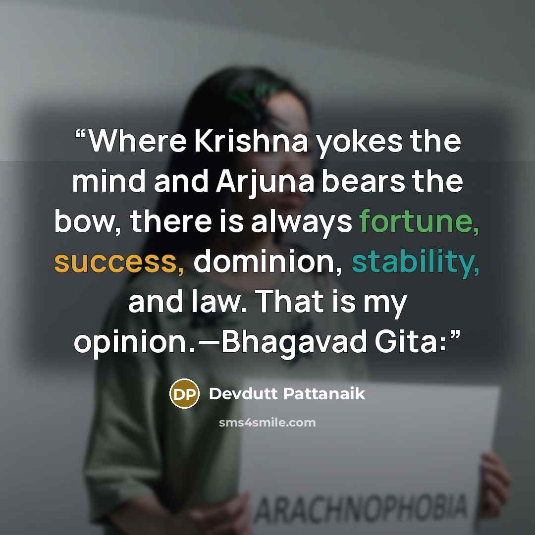 “Where Krishna yokes the mind and Arjuna bears the bow, there is always fortune, success, dominion, stability, and law. That is my opinion.—Bhagavad Gita:” quote by Devdutt Pattanaik
