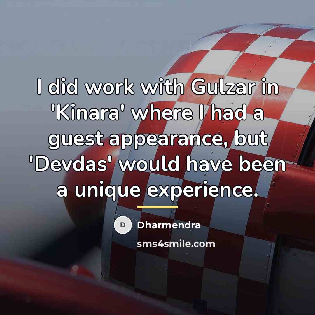 “I did work with Gulzar in 'Kinara' where I had…” quote by Dharmendra