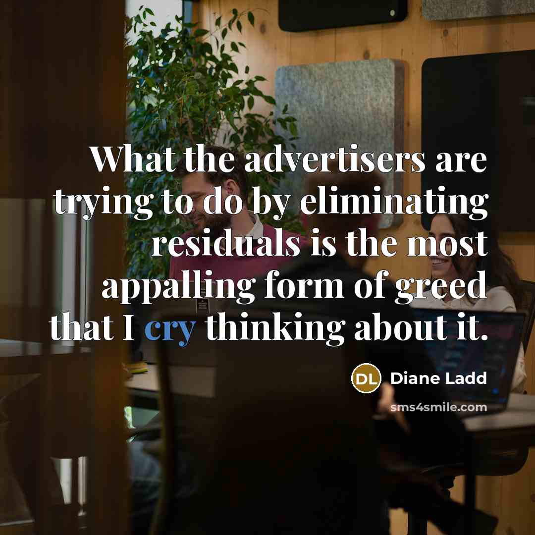 “What the advertisers are trying to do by eliminating residuals…” quote by Diane Ladd
