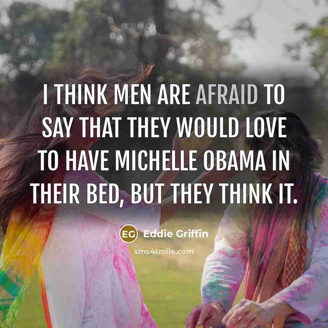 “I think men are afraid to say that they would…” quote by Eddie Griffin