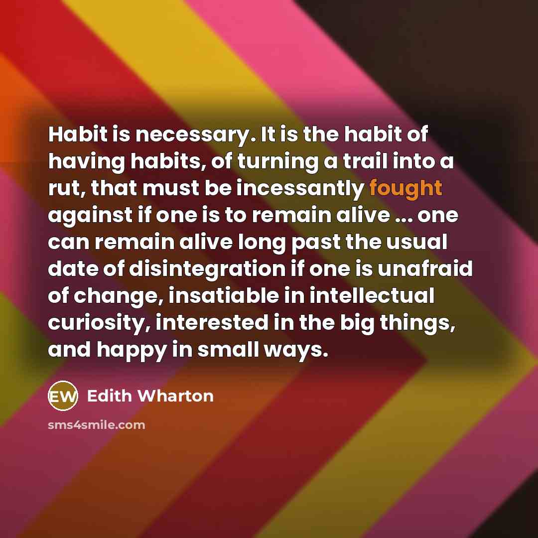 “Habit is necessary. It is the habit of having habits,…” quote by Edith Wharton
