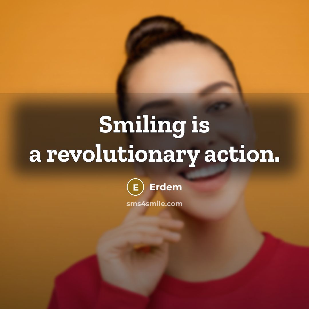 “Smiling is a revolutionary action.…” quote by Erdem