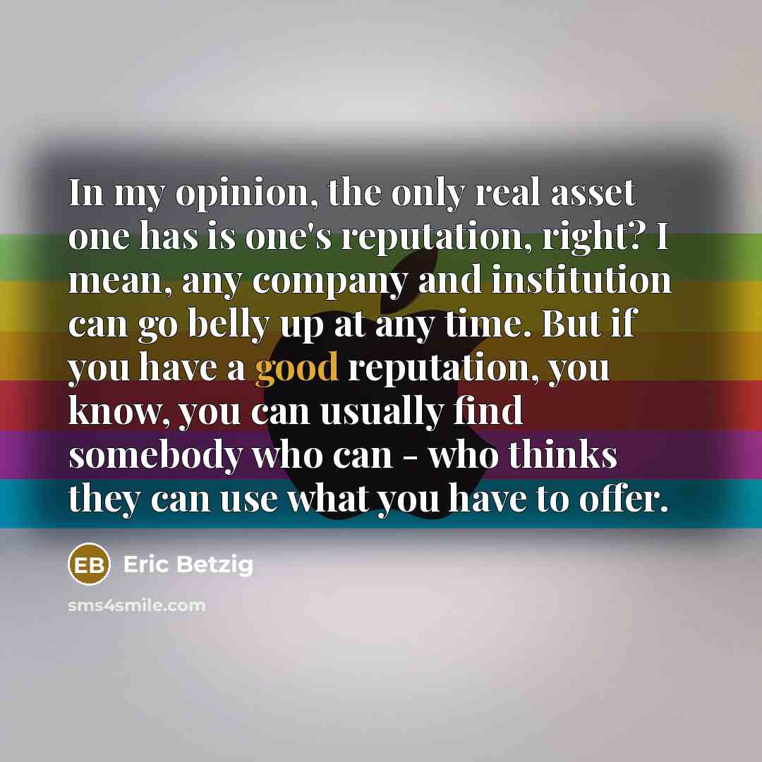 “In my opinion, the only real asset one has is…” quote by Eric Betzig