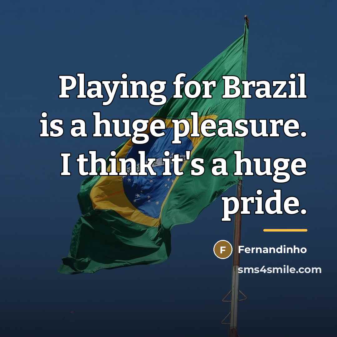 “Playing for Brazil is a huge pleasure. I think it's…” quote by Fernandinho