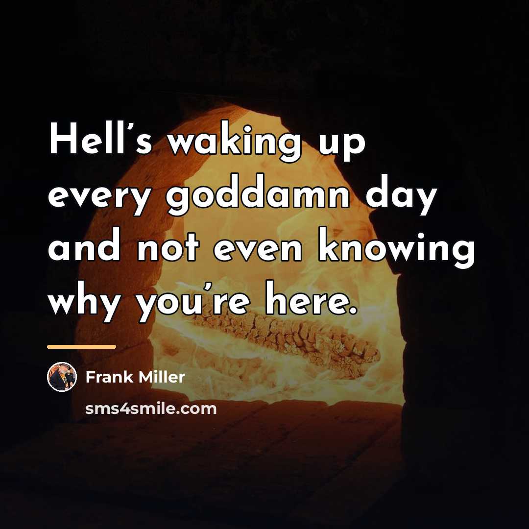 “Hell’s waking up every goddamn day and not even knowing…” quote by Frank Miller