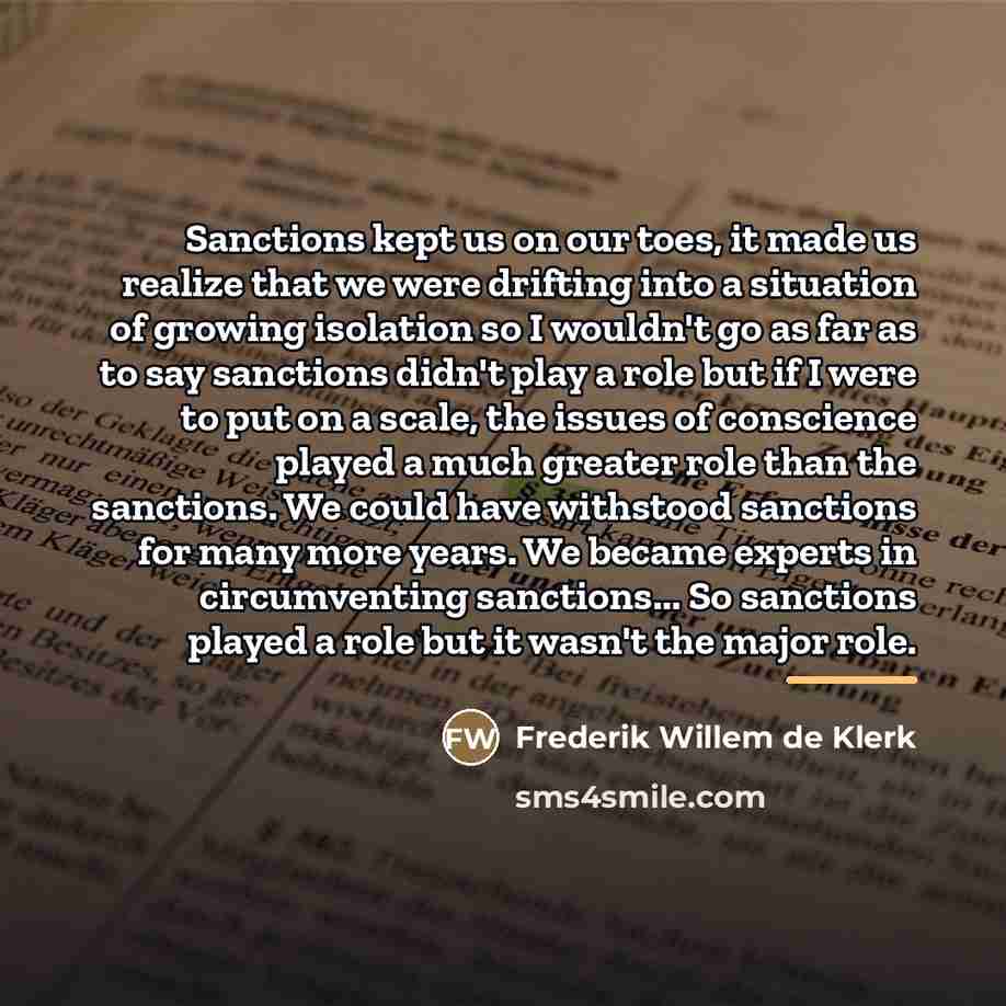 “Sanctions kept us on our toes, it made us realize…” quote by Frederik Willem de Klerk