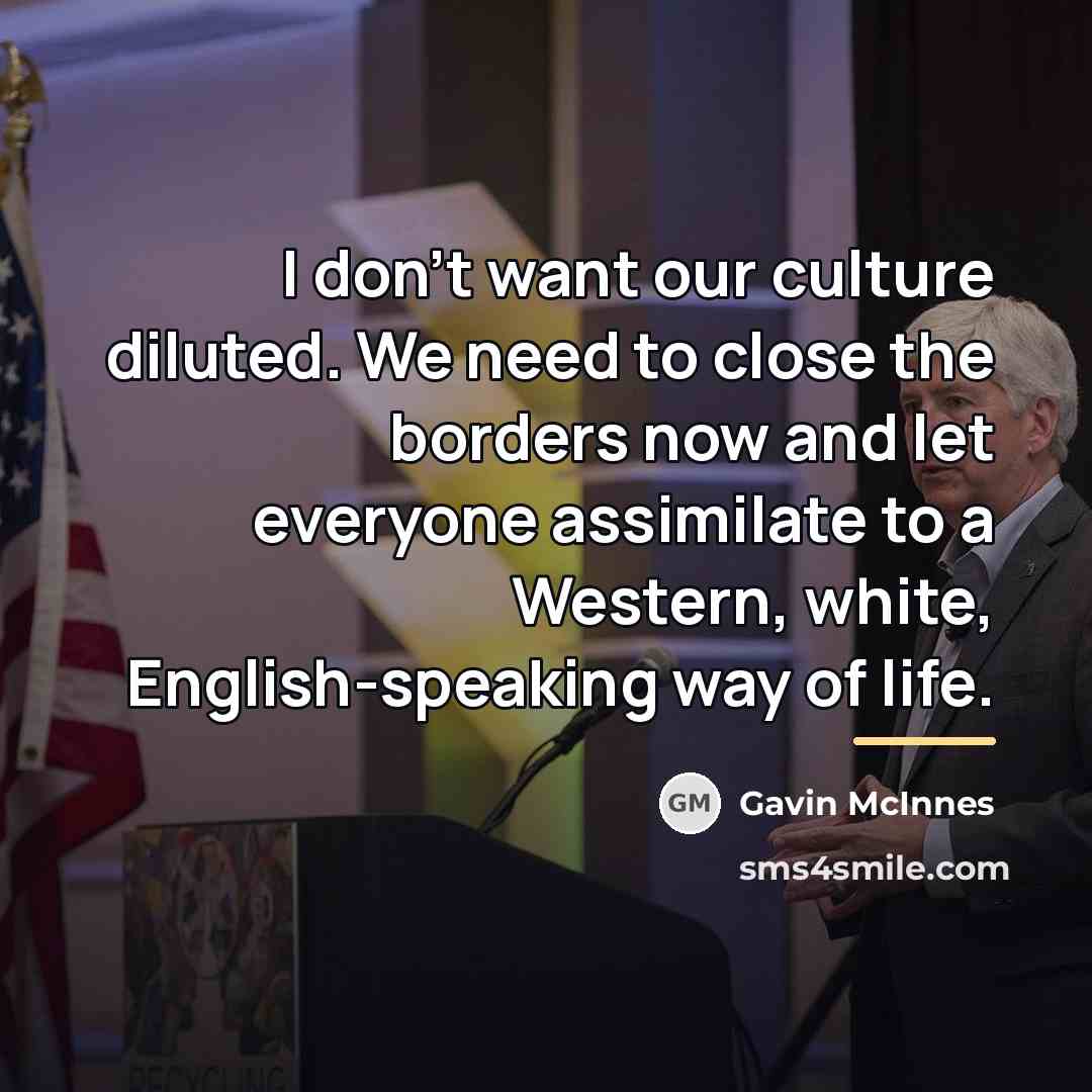 “I don't want our culture diluted. We need to close…” quote by Gavin McInnes