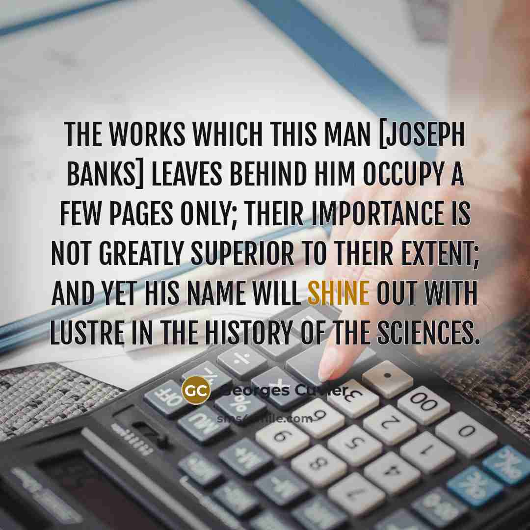 “The works which this man [Joseph Banks] leaves behind him…” quote by Georges Cuvier