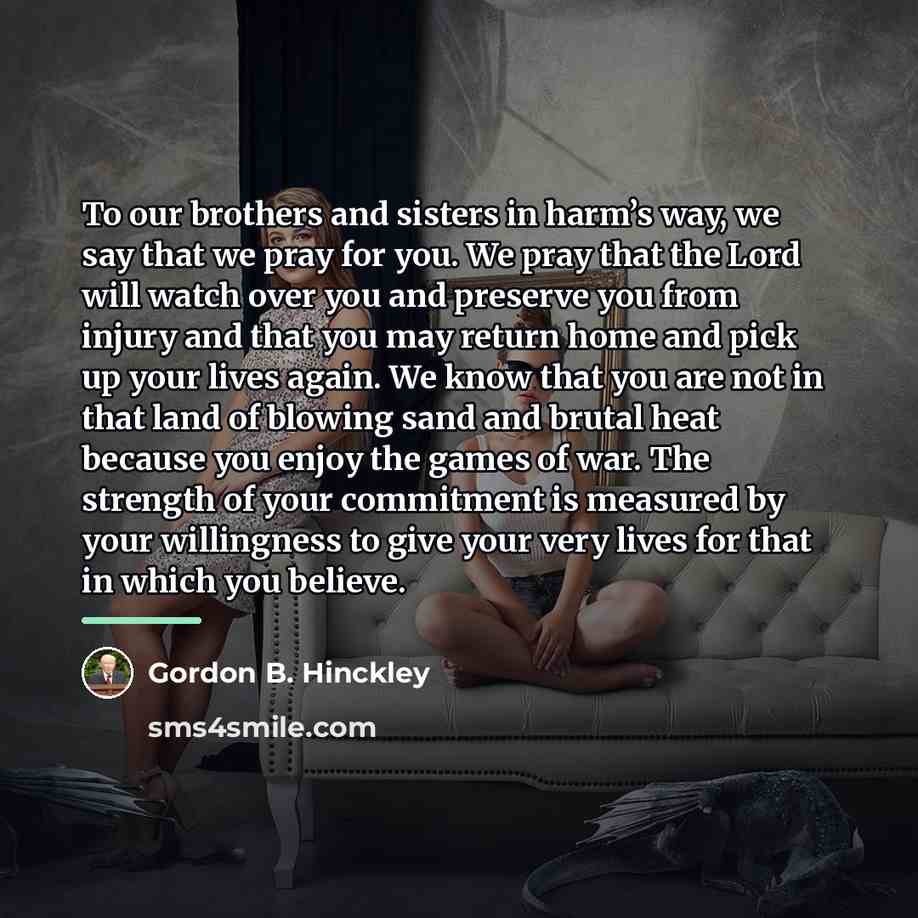 “To our brothers and sisters in harm’s way, we say…” quote by Gordon B. Hinckley