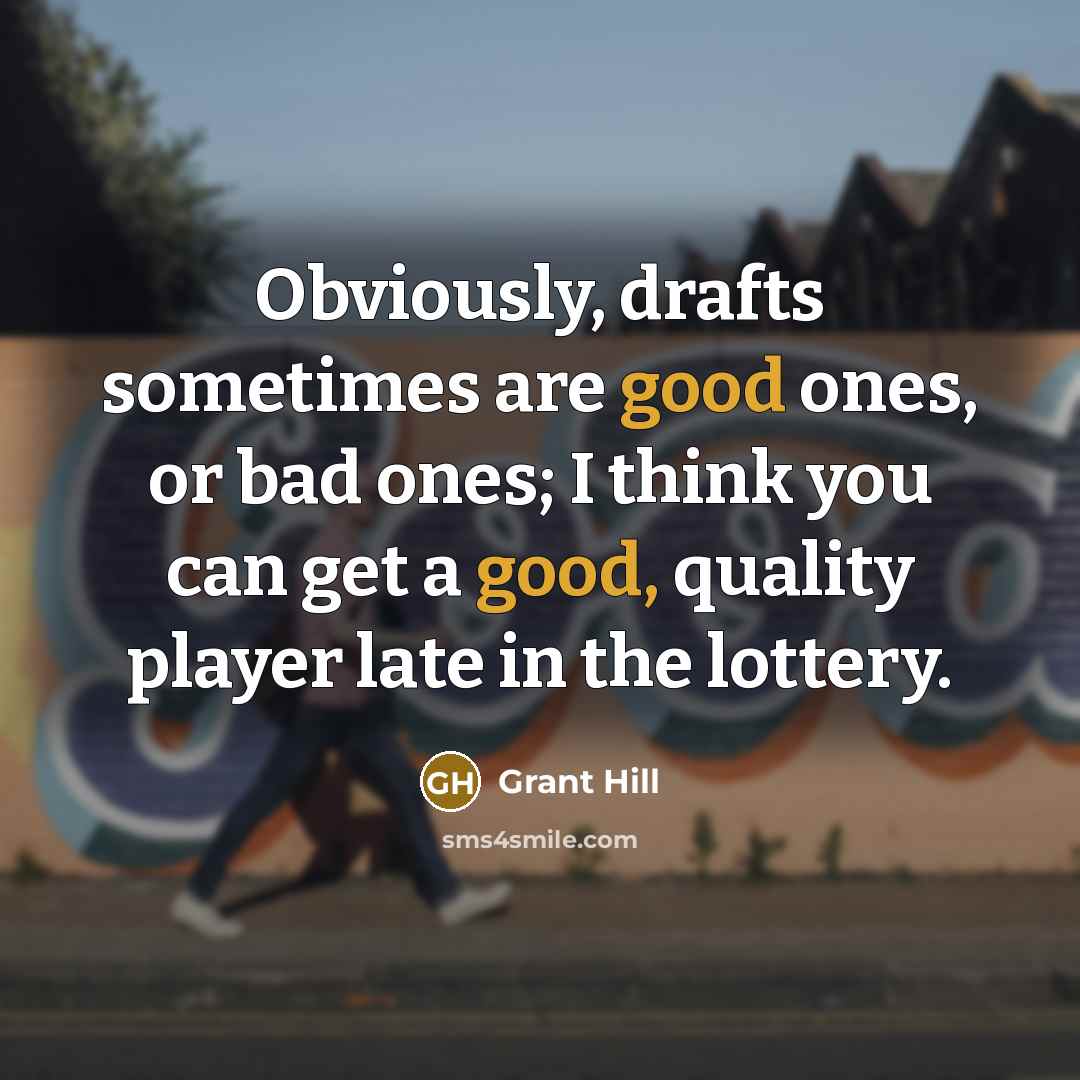 “Obviously, drafts sometimes are good ones, or bad ones; I…” quote by Grant Hill