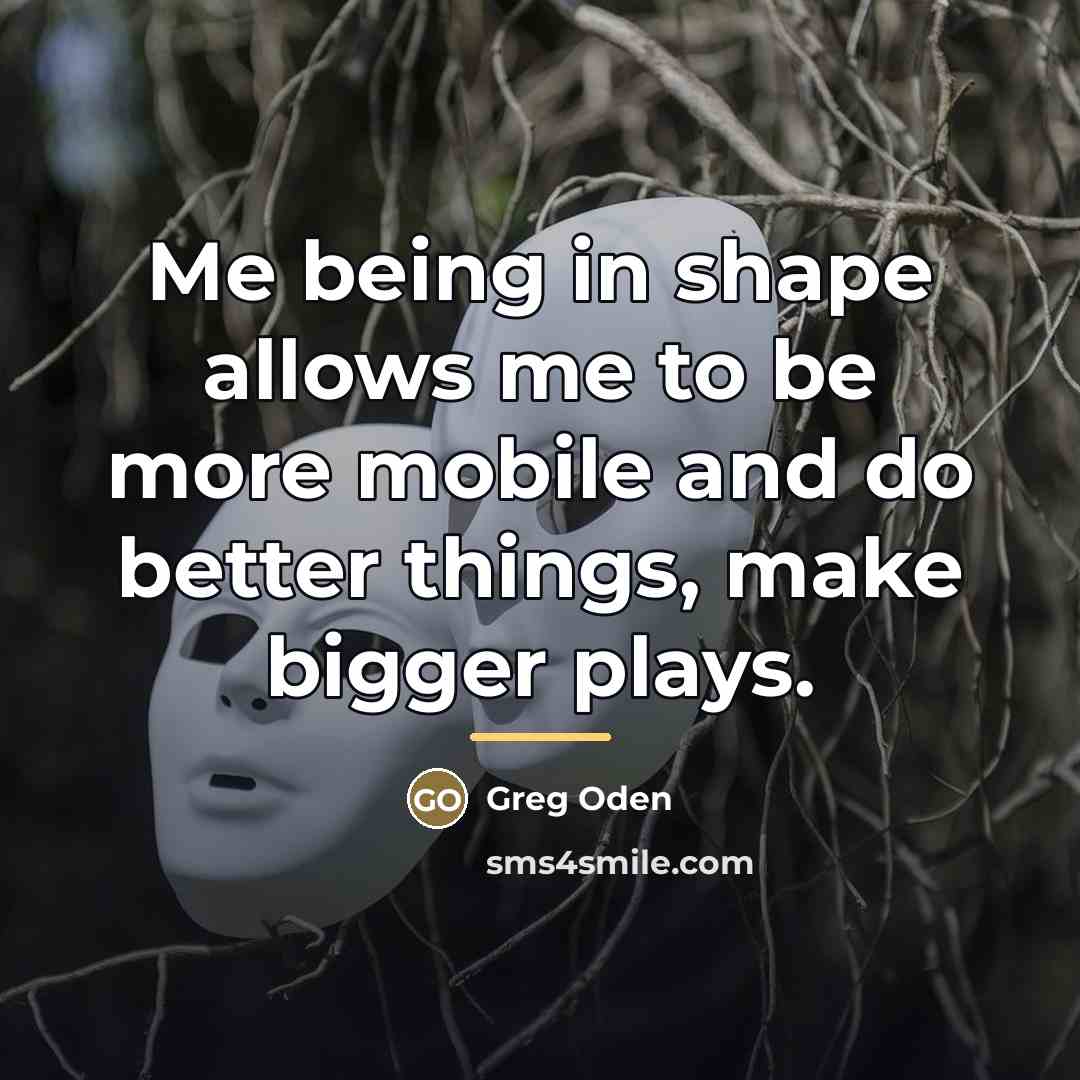 “Me being in shape allows me to be more mobile…” quote by Greg Oden