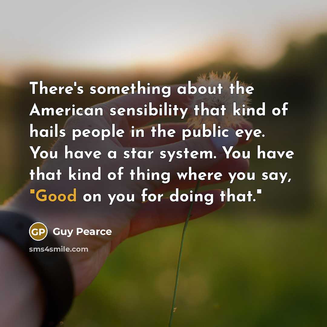 “There's something about the American sensibility that kind of hails…” quote by Guy Pearce
