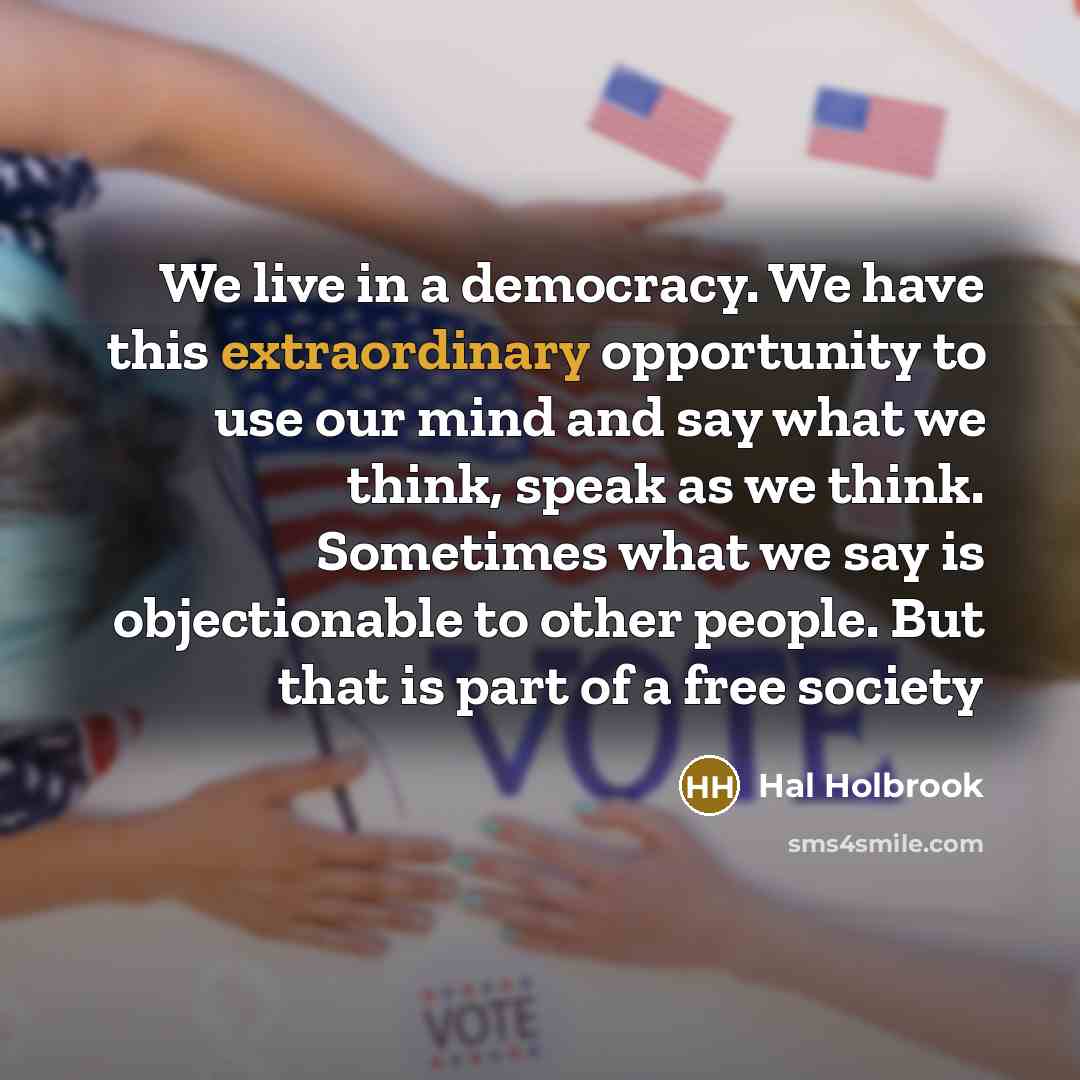 “We live in a democracy. We have this extraordinary opportunity…” quote by Hal Holbrook