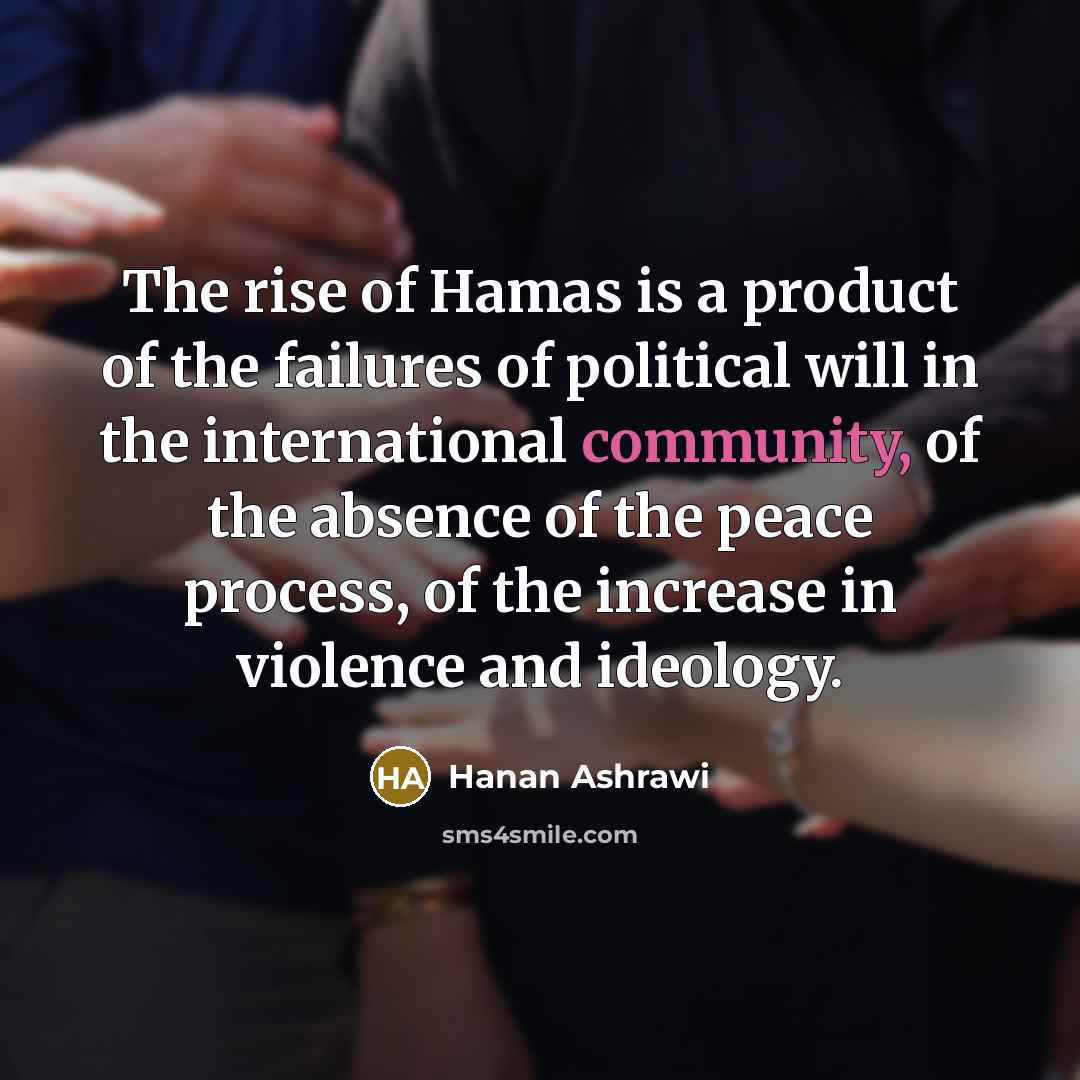 “The rise of Hamas is a product of the failures…” quote by Hanan Ashrawi