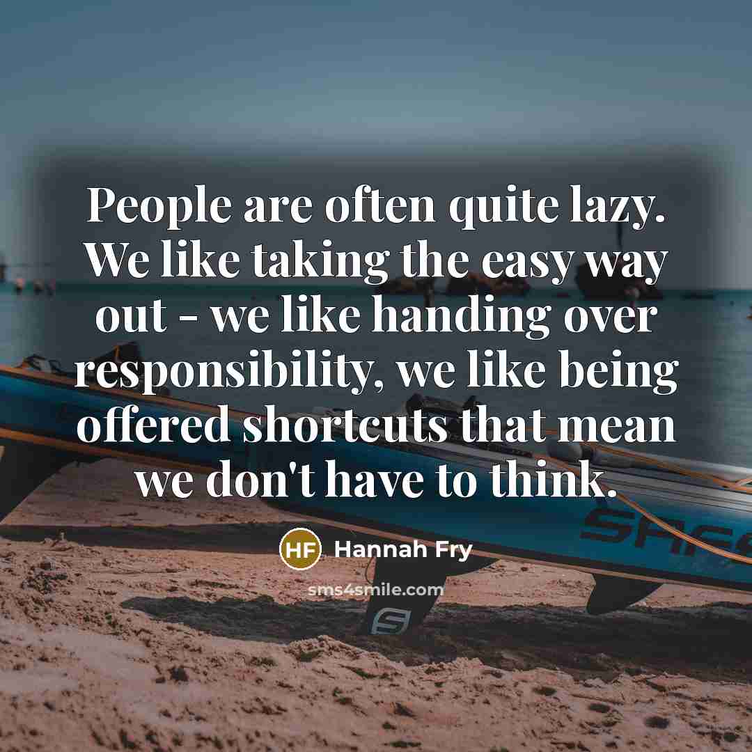 “People are often quite lazy. We like taking the easy…” quote by Hannah Fry