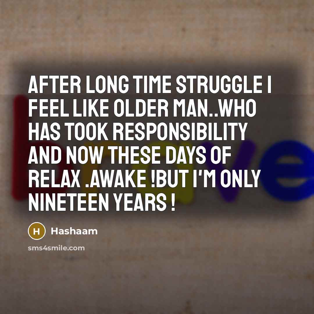 “After long time struggle I feel like older man..who has…” quote by Hashaam