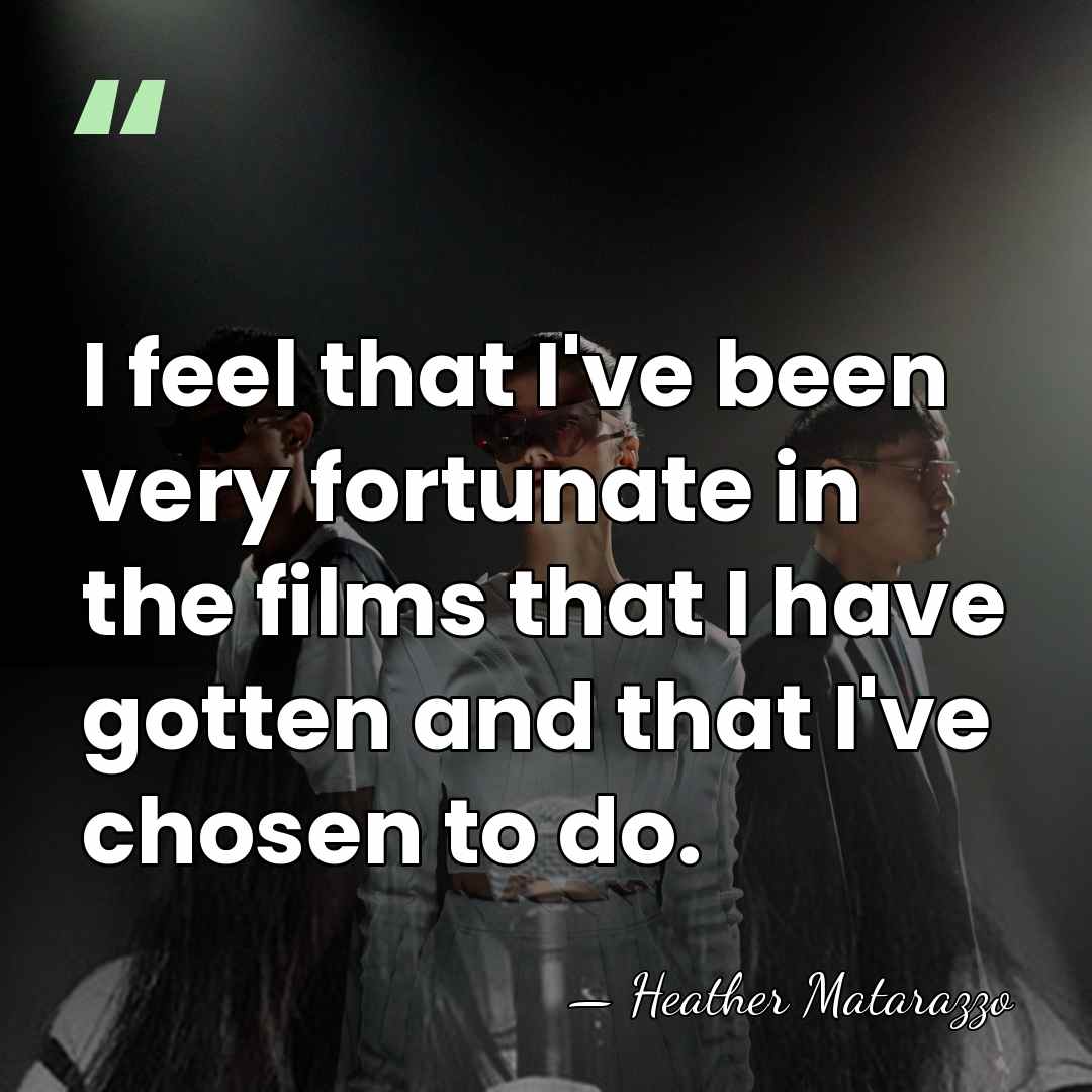 I feel that I've been very fortunate in the films that I&hellip; - Heather Matarazzo