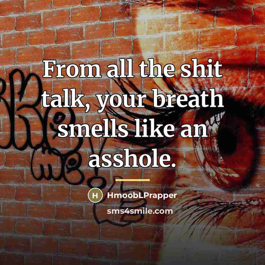 “From all the shit talk, your breath smells like an…” quote by HmoobLPrapper