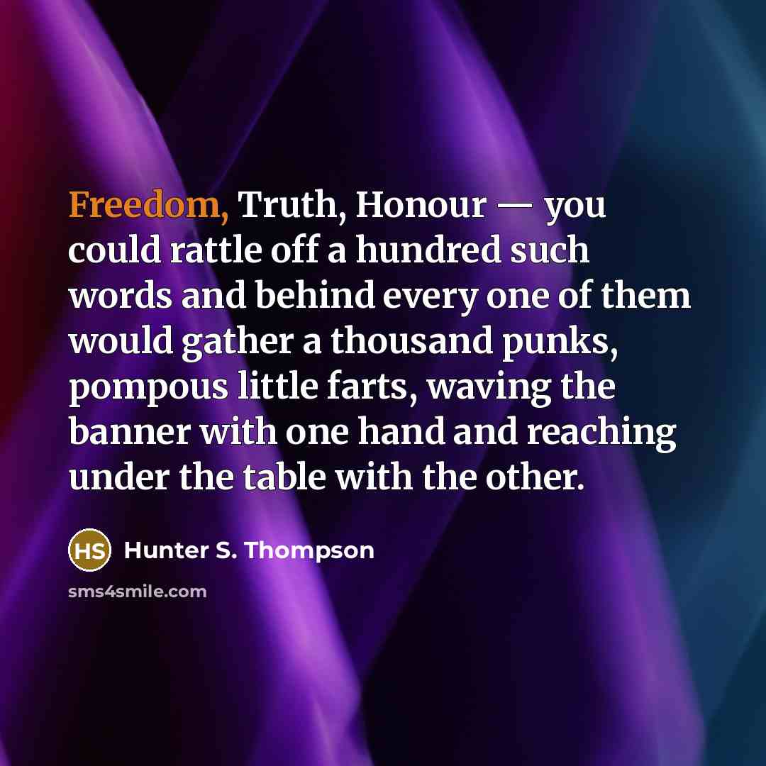 “Freedom, Truth, Honour — you could rattle off a hundred…” quote by Hunter S. Thompson