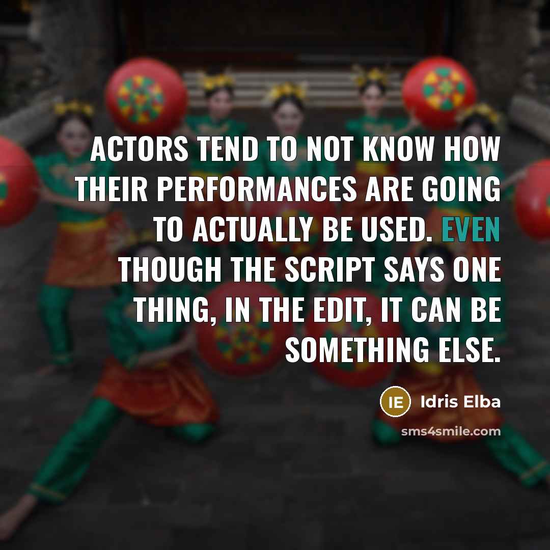 “Actors tend to not know how their performances are going…” quote by Idris Elba